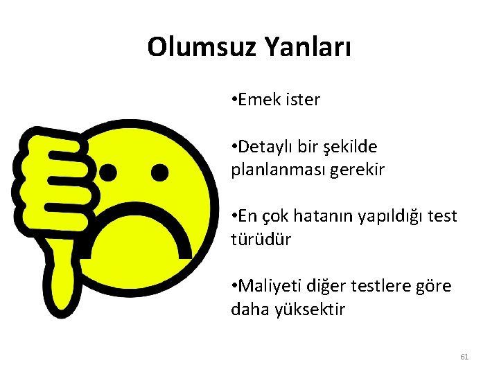 Olumsuz Yanları • Emek ister • Detaylı bir şekilde planlanması gerekir • En çok