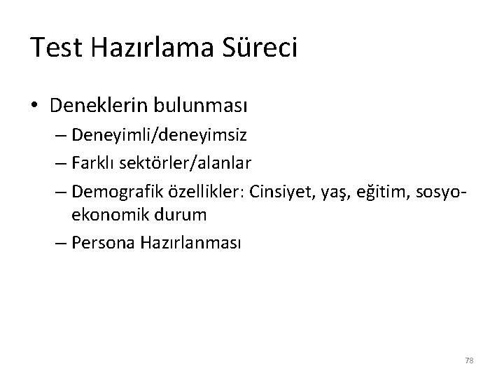 Test Hazırlama Süreci • Deneklerin bulunması – Deneyimli/deneyimsiz – Farklı sektörler/alanlar – Demografik özellikler: