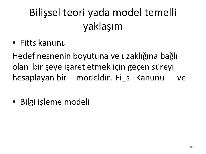 Bilişsel teori yada model temelli yaklaşım • Fitts kanunu Hedef nesnenin boyutuna ve uzaklığına