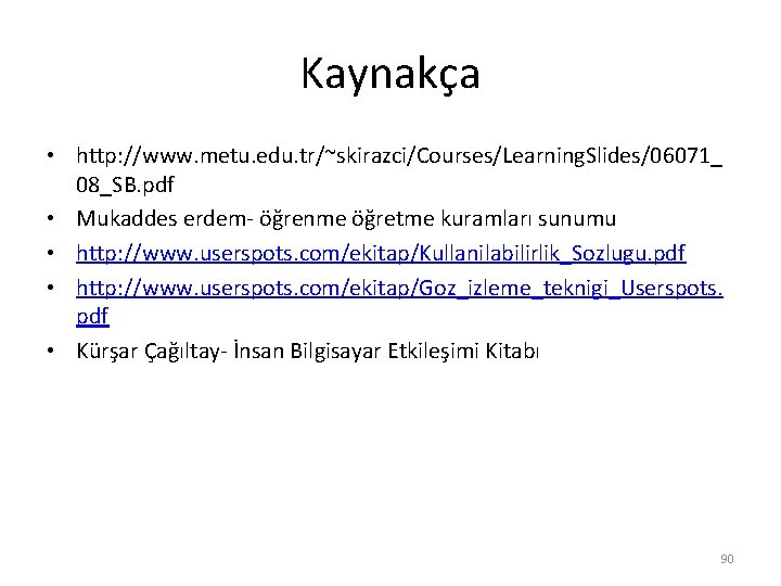 Kaynakça • http: //www. metu. edu. tr/~skirazci/Courses/Learning. Slides/06071_ 08_SB. pdf • Mukaddes erdem- öğrenme