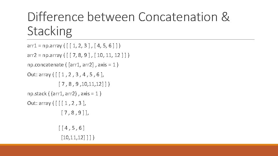 Difference between Concatenation & Stacking arr 1 = np. array ( [ [ 1,