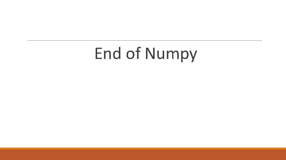 End of Numpy 