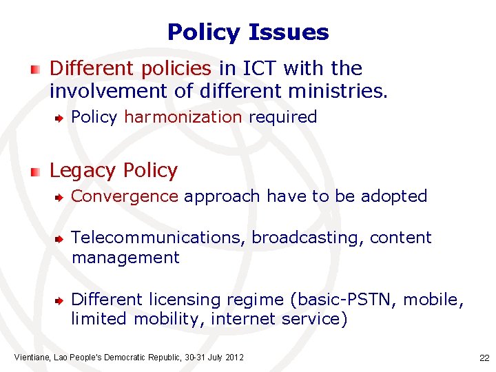 Policy Issues Different policies in ICT with the involvement of different ministries. Policy harmonization