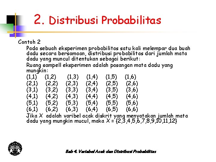 2. Distribusi Probabilitas Contoh 2 Pada sebuah eksperimen probabilitas satu kali melempar dua buah