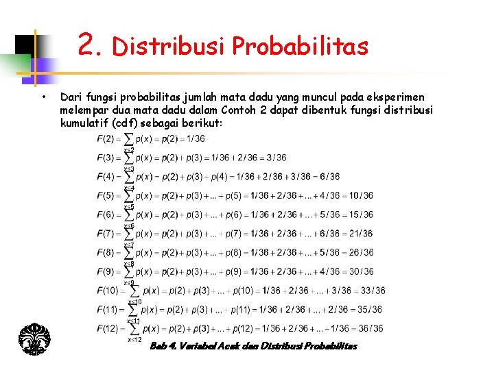 2. Distribusi Probabilitas • Dari fungsi probabilitas jumlah mata dadu yang muncul pada eksperimen