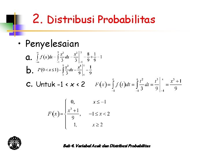 2. Distribusi Probabilitas • Penyelesaian a. b. c. Untuk -1 < x < 2