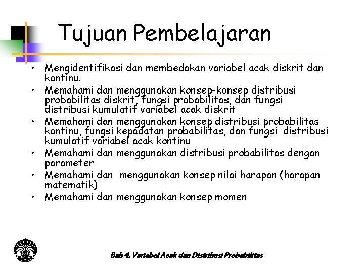 Tujuan Pembelajaran • Mengidentifikasi dan membedakan variabel acak diskrit dan kontinu. • Memahami dan