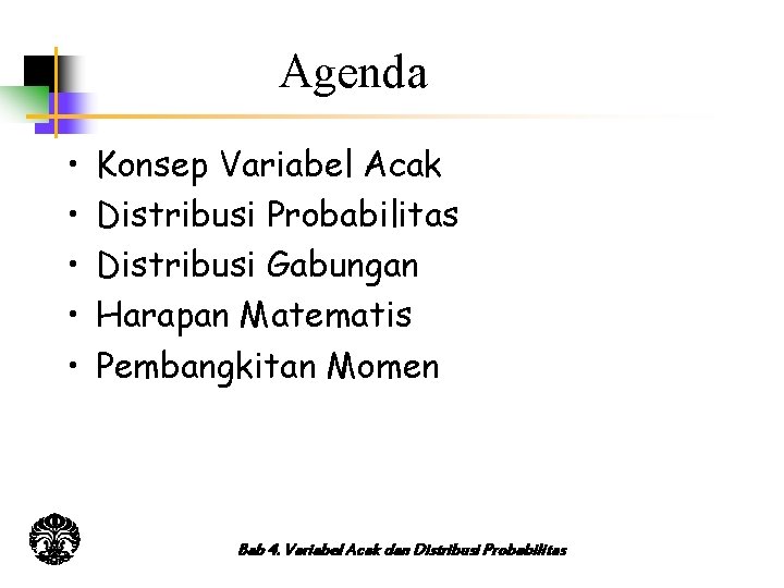 Agenda • • • Konsep Variabel Acak Distribusi Probabilitas Distribusi Gabungan Harapan Matematis Pembangkitan