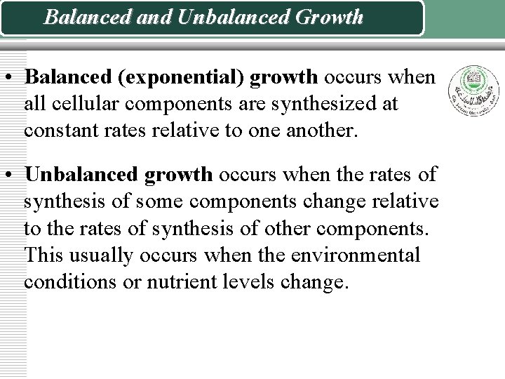 Balanced and Unbalanced Growth • Balanced (exponential) growth occurs when all cellular components are