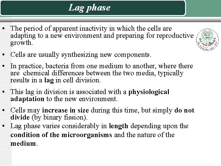Lag phase • The period of apparent inactivity in which the cells are adapting