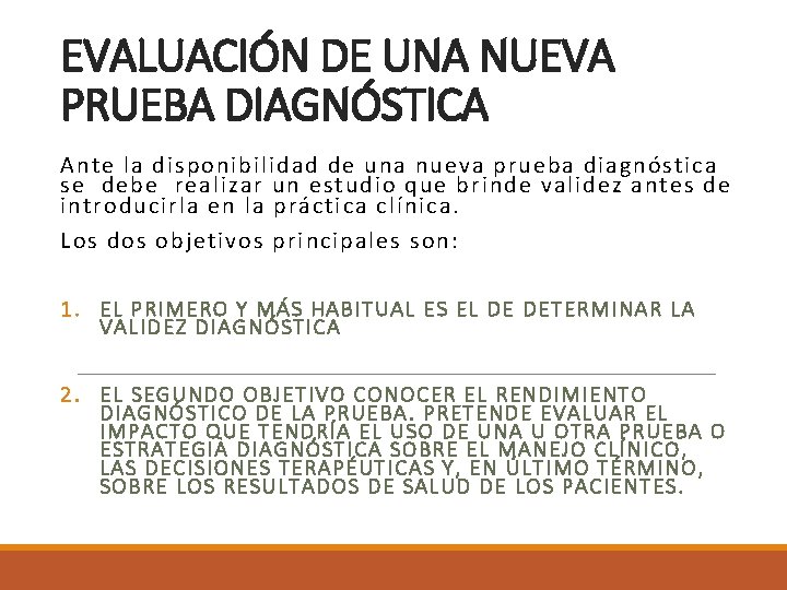 EVALUACIÓN DE UNA NUEVA PRUEBA DIAGNÓSTICA Ante la disponibilidad de una nueva prueba diagnóstica