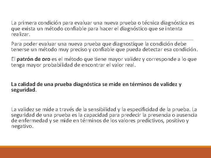  La primera condición para evaluar una nueva prueba o técnica diagnóstica es que