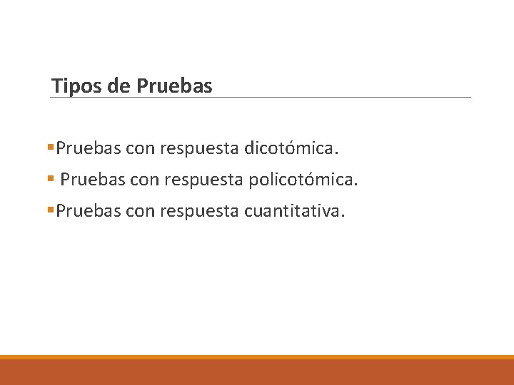  Tipos de Pruebas §Pruebas con respuesta dicotómica. § Pruebas con respuesta policotómica. §Pruebas