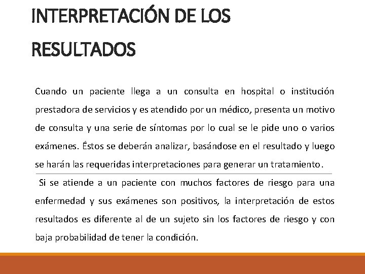 INTERPRETACIÓN DE LOS RESULTADOS Cuando un paciente llega a un consulta en hospital o