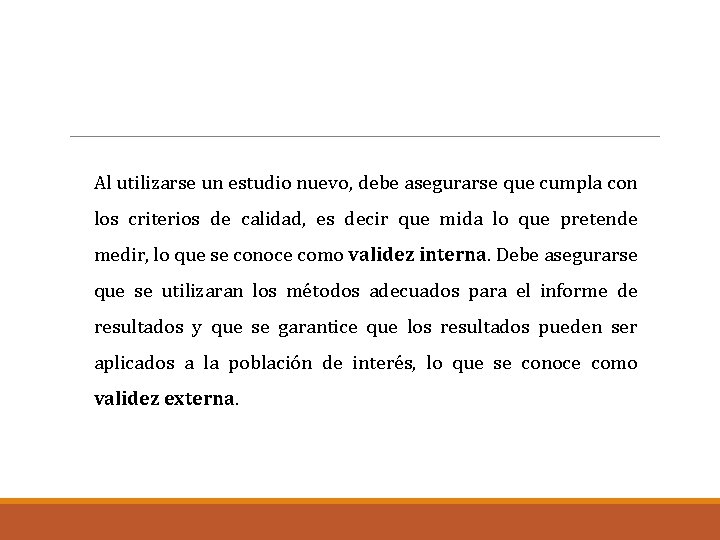 Al utilizarse un estudio nuevo, debe asegurarse que cumpla con los criterios de calidad,