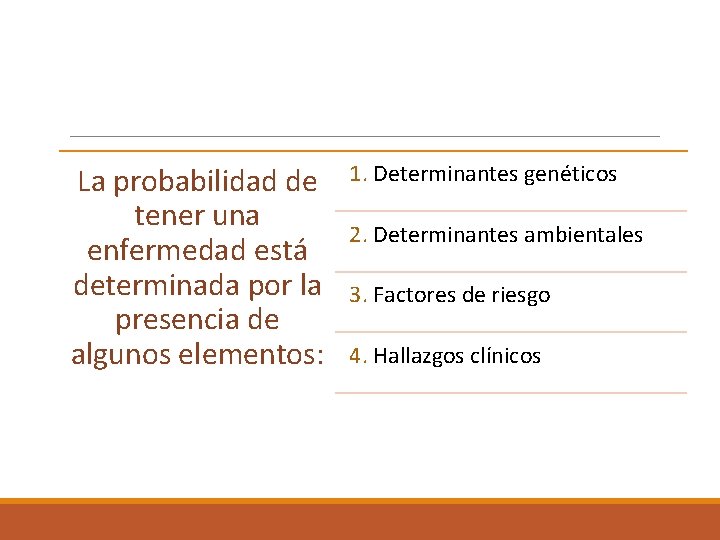 La probabilidad de tener una enfermedad está determinada por la presencia de algunos elementos: