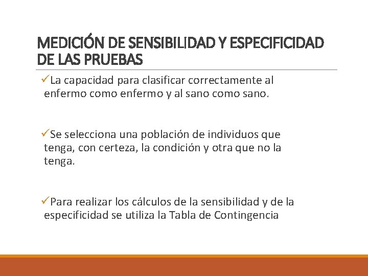 MEDICIÓN DE SENSIBILIDAD Y ESPECIFICIDAD DE LAS PRUEBAS üLa capacidad para clasificar correctamente al