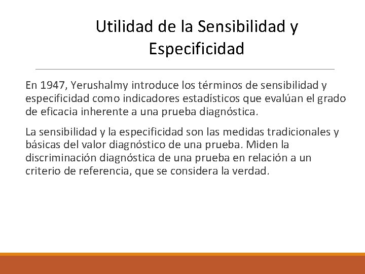 Utilidad de la Sensibilidad y Especificidad En 1947, Yerushalmy introduce los términos de sensibilidad