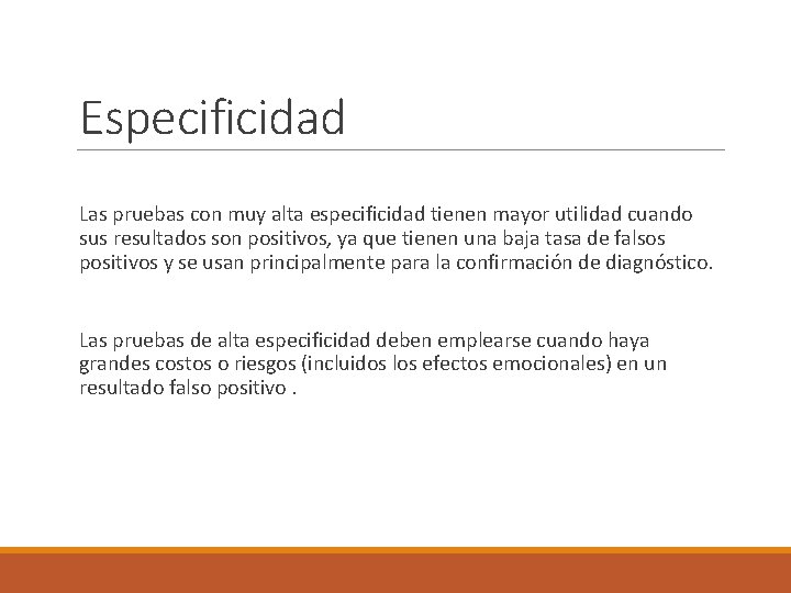 Especificidad Las pruebas con muy alta especificidad tienen mayor utilidad cuando sus resultados son