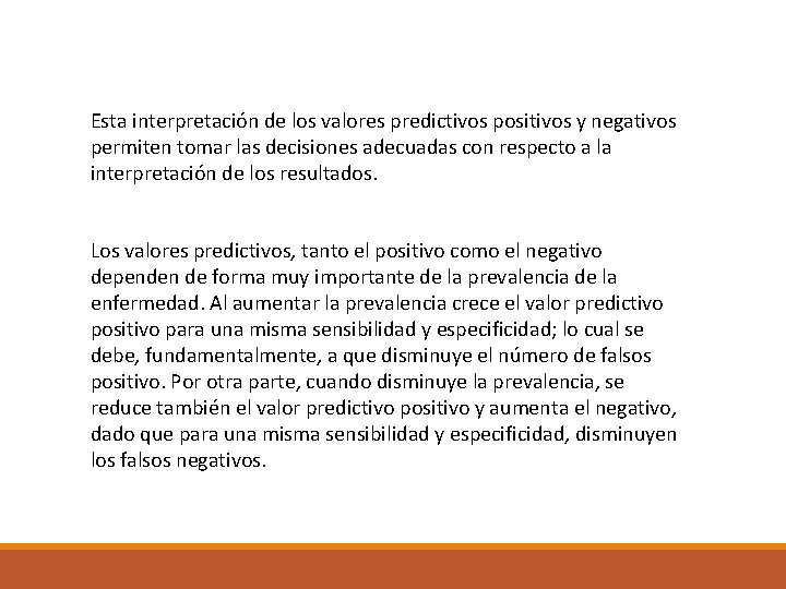 Esta interpretación de los valores predictivos positivos y negativos permiten tomar las decisiones adecuadas