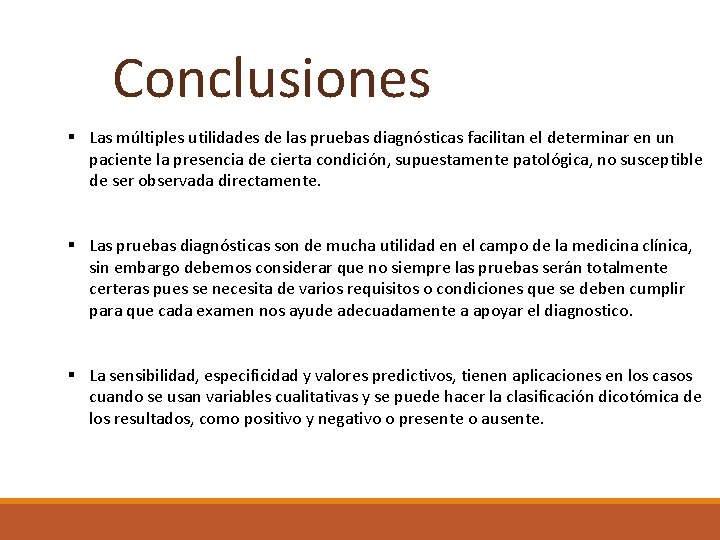 Conclusiones § Las múltiples utilidades de las pruebas diagnósticas facilitan el determinar en un