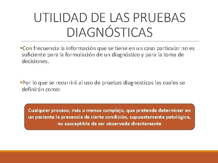 UTILIDAD DE LAS PRUEBAS DIAGNÓSTICAS §Con frecuencia la información que se tiene en un