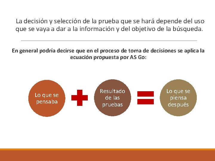  La decisión y selección de la prueba que se hará depende del uso