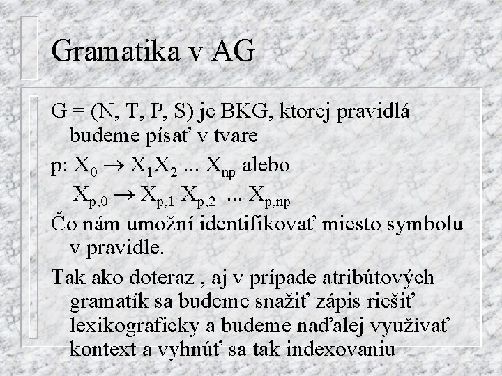 Gramatika v AG G = (N, T, P, S) je BKG, ktorej pravidlá budeme