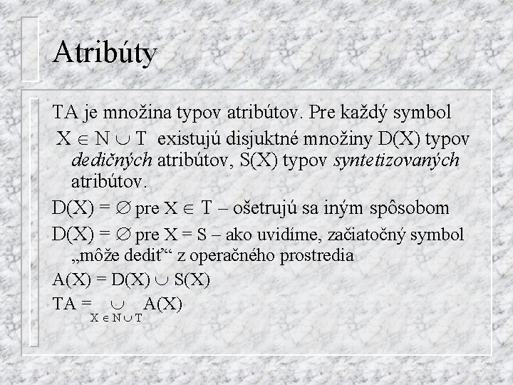 Atribúty TA je množina typov atribútov. Pre každý symbol X N T existujú disjuktné