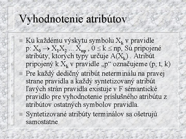 Vyhodnotenie atribútov n n n Ku každému výskytu symbolu Xk v pravidle p: X