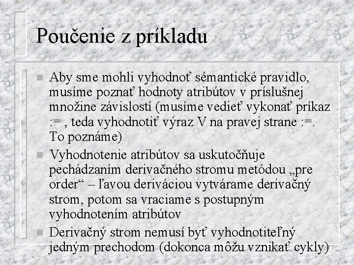 Poučenie z príkladu n n n Aby sme mohli vyhodnoť sémantické pravidlo, musíme poznať