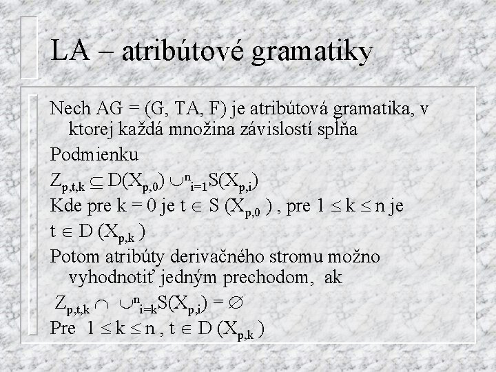 LA – atribútové gramatiky Nech AG = (G, TA, F) je atribútová gramatika, v