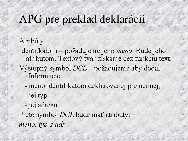 APG preklad deklarácií Atribúty: Identifkátor i – požadujeme jeho meno. Bude jeho atribútom. Textový