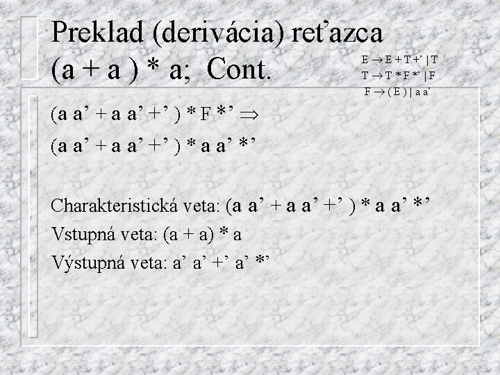 Preklad (derivácia) reťazca (a + a ) * a; Cont. E E + T
