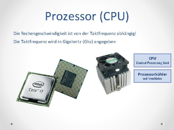 Prozessor (CPU) Die Rechengeschwindigkeit ist von der Taktfrequenz abhängig! Die Taktfrequenz wird in Gigahertz