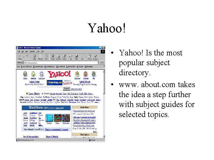 Yahoo! • Yahoo! Is the most popular subject directory. • www. about. com takes