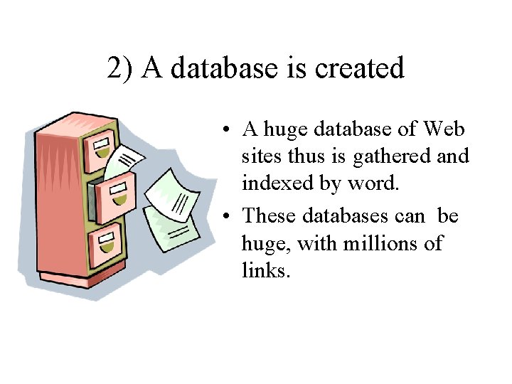 2) A database is created • A huge database of Web sites thus is