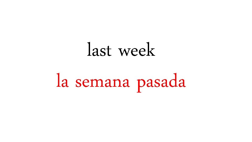 last week la semana pasada 