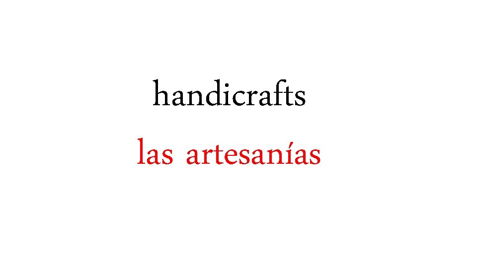 handicrafts las artesanías 