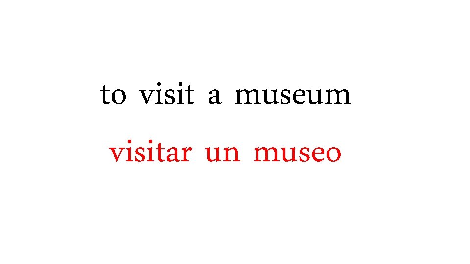 to visit a museum visitar un museo 