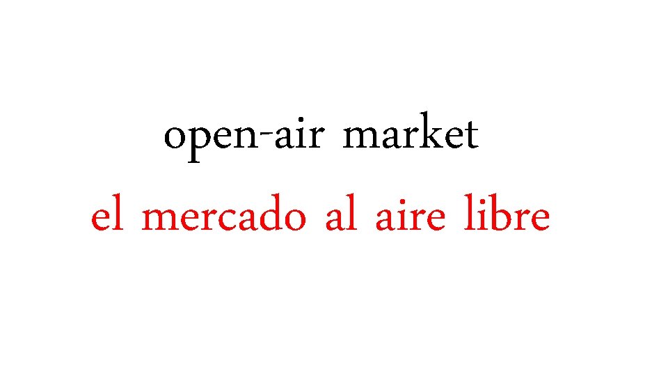 open-air market el mercado al aire libre 