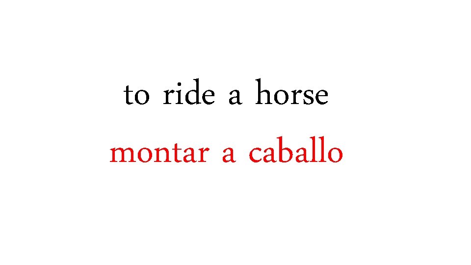 to ride a horse montar a caballo 