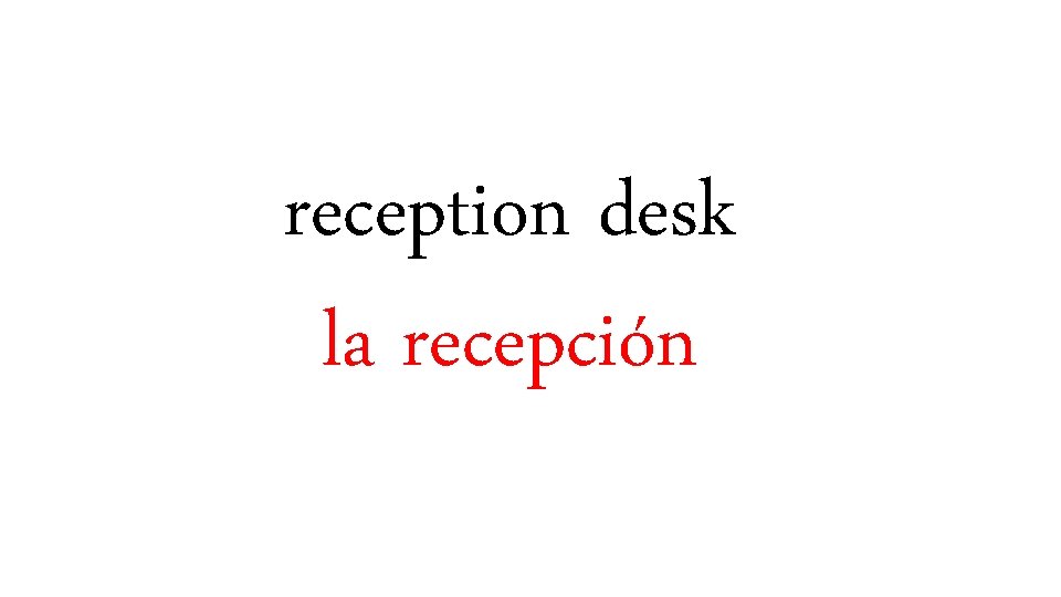 reception desk la recepción 