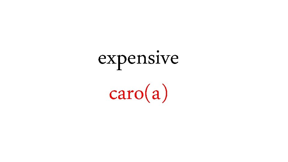 expensive caro(a) 