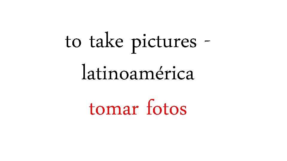 to take pictures latinoamérica tomar fotos 