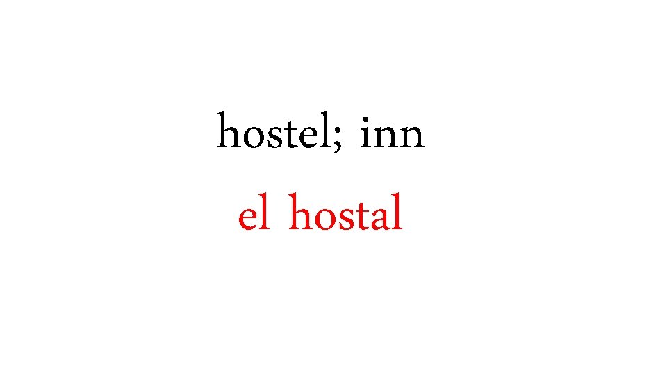 hostel; inn el hostal 