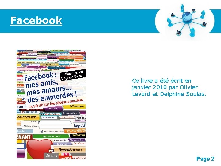 Facebook Ce livre a été écrit en janvier 2010 par Olivier Levard et Delphine