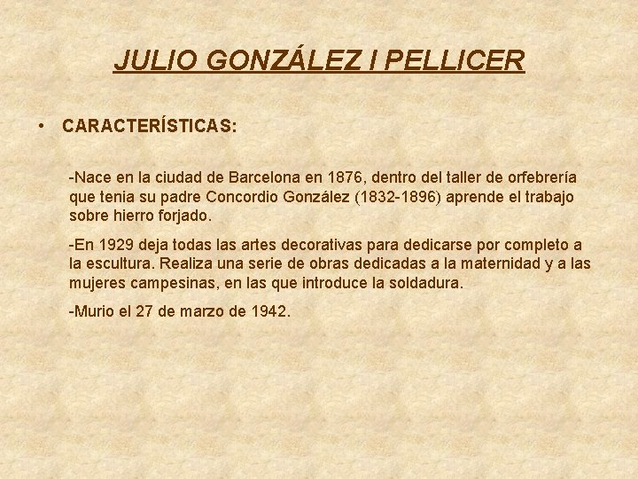 JULIO GONZÁLEZ I PELLICER • CARACTERÍSTICAS: -Nace en la ciudad de Barcelona en 1876,