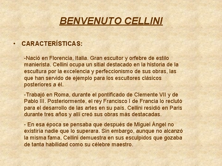 BENVENUTO CELLINI • CARACTERÍSTICAS: -Nació en Florencia, Italia. Gran escultor y orfebre de estilo