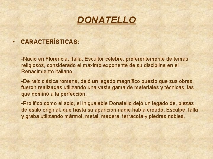 DONATELLO • CARACTERÍSTICAS: -Nació en Florencia, Italia. Escultor célebre, preferentemente de temas religiosos, considerado